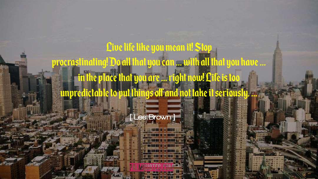 You Only Live Once Type quotes by Les Brown