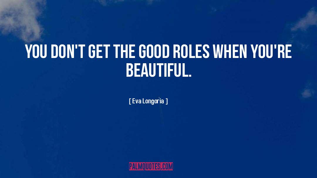 You Re Beautiful quotes by Eva Longoria