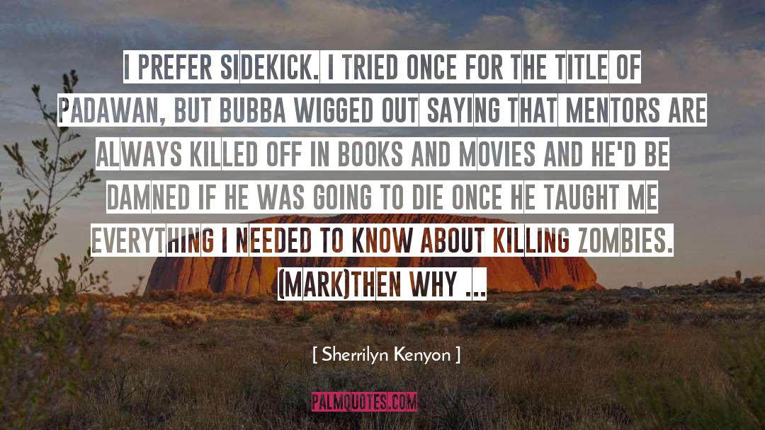 You Re Killing Me quotes by Sherrilyn Kenyon