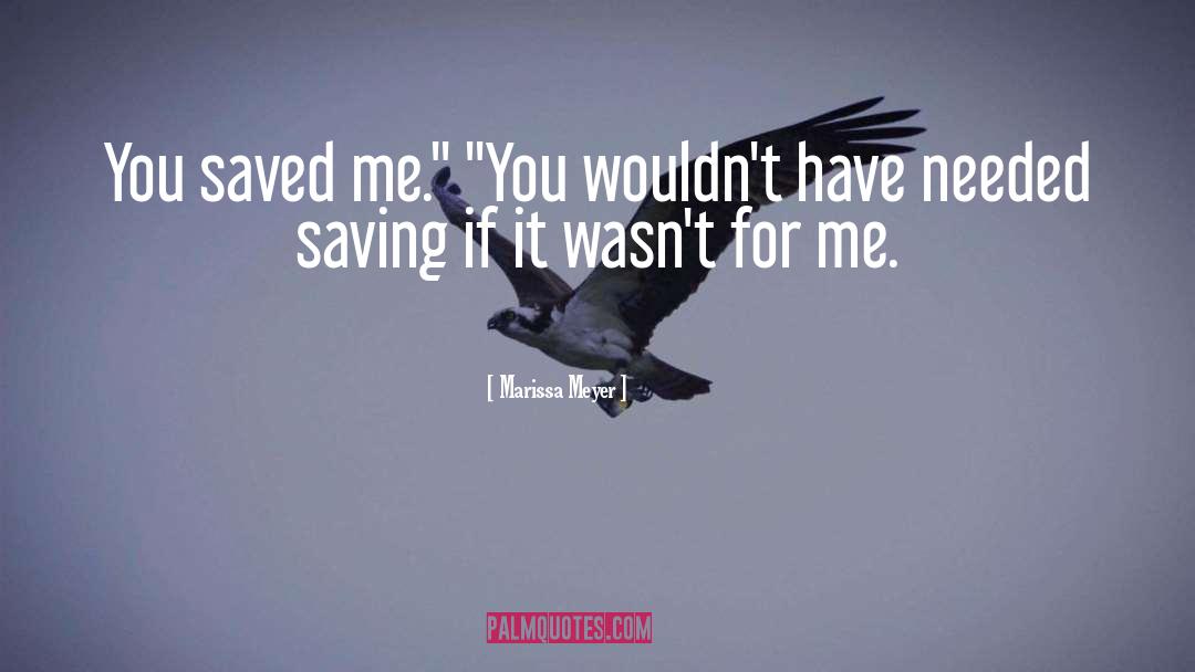 You Saved Me quotes by Marissa Meyer