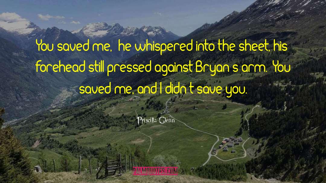 You Saved Me quotes by Priscilla Glenn