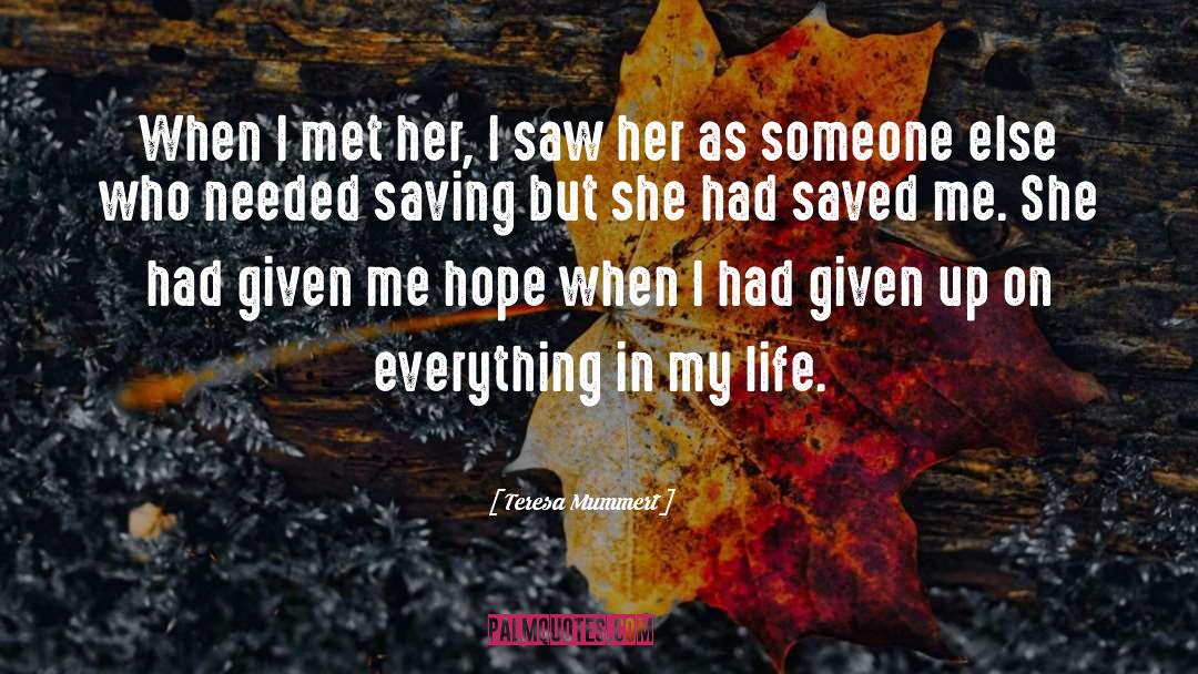 You Saved Me quotes by Teresa Mummert