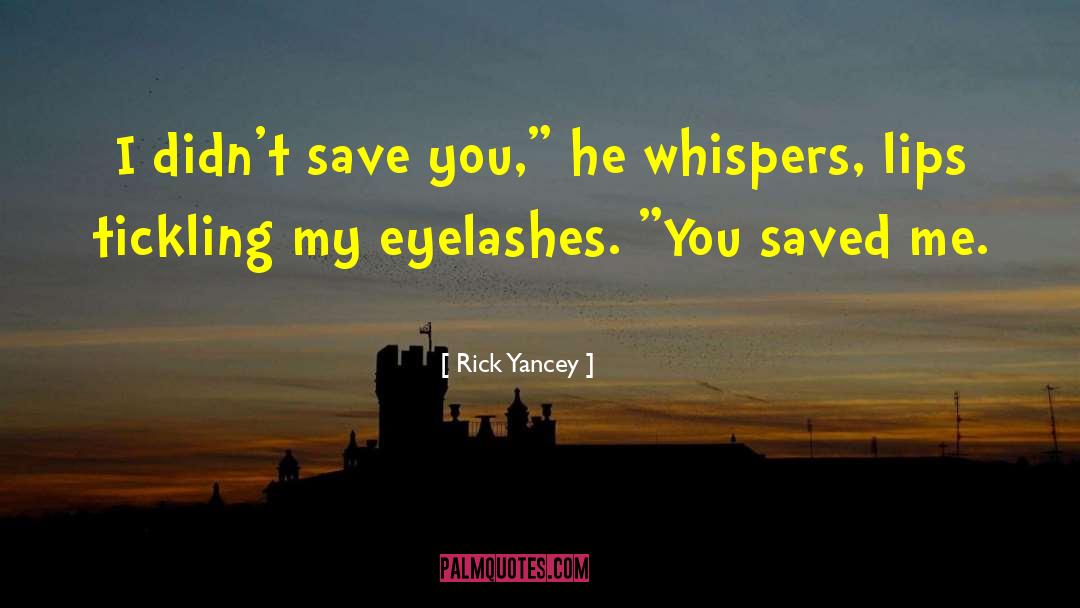 You Saved Me quotes by Rick Yancey