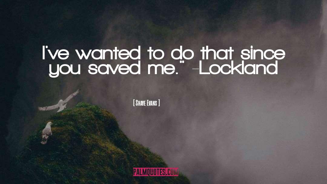 You Saved Me quotes by Shaye Evans