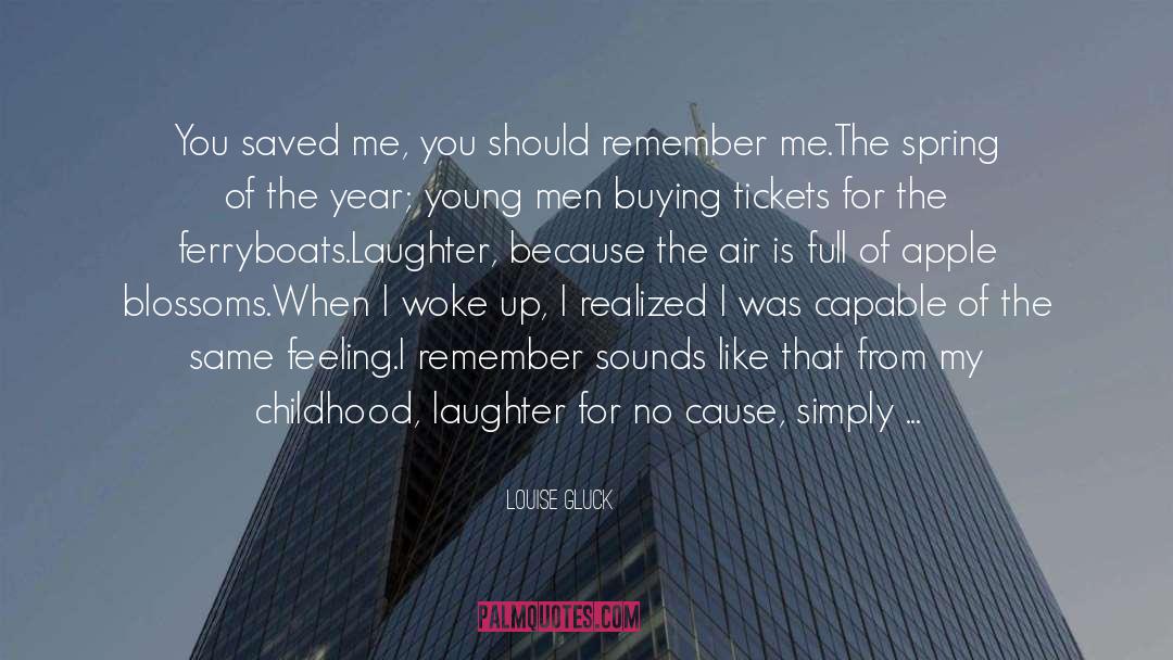 You Saved Me quotes by Louise Gluck