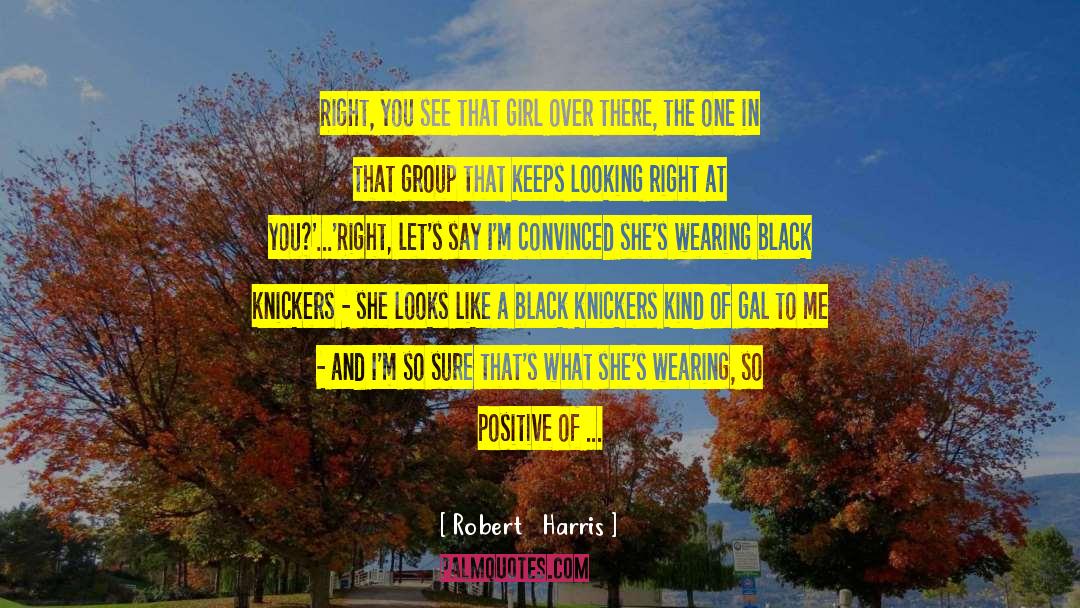 You See This Girl Right Here quotes by Robert   Harris