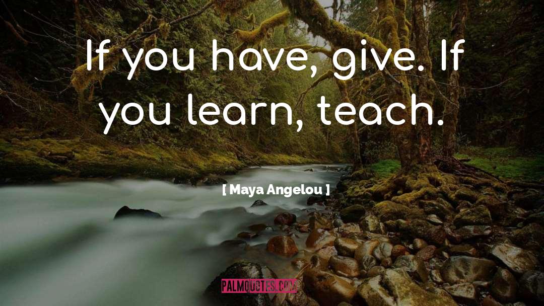 You Teach Best quotes by Maya Angelou