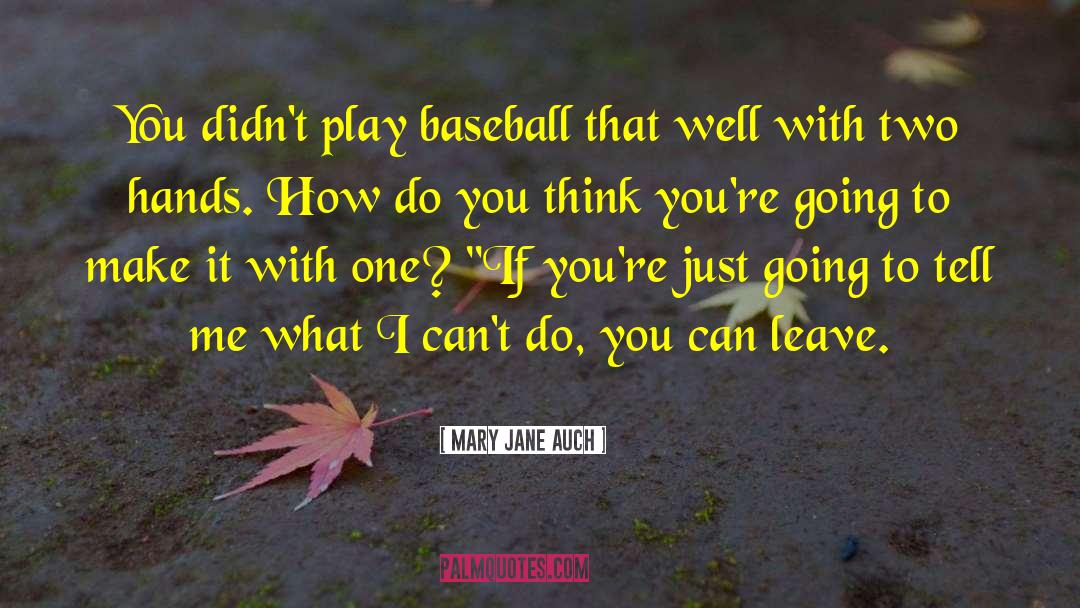 You Think You Can Play Me quotes by Mary Jane Auch