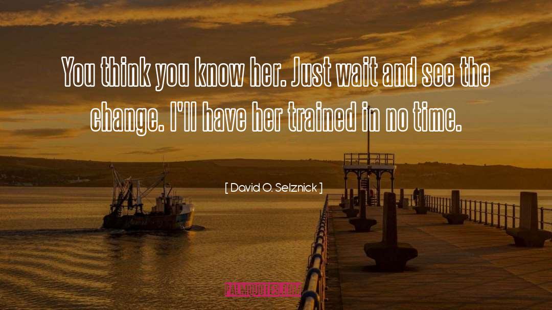 You Think You Know quotes by David O. Selznick