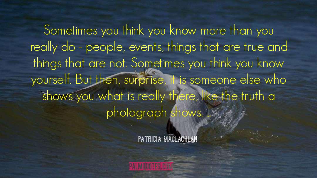 You Think You Know quotes by Patricia MacLachlan