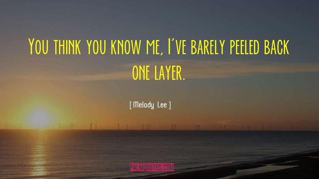 You Think You Know quotes by Melody  Lee