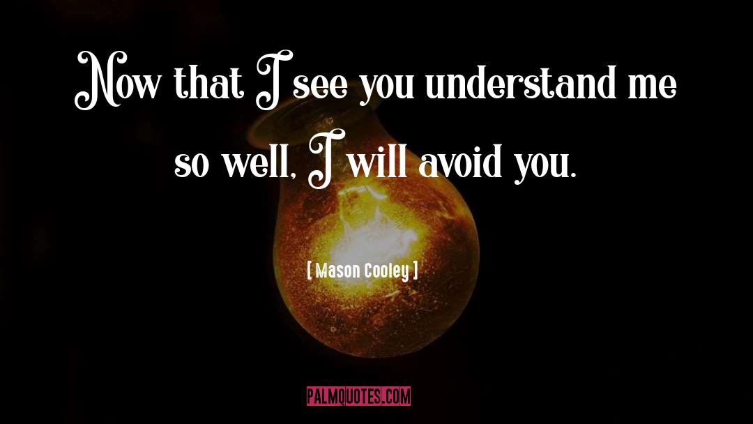 You Understand Me quotes by Mason Cooley