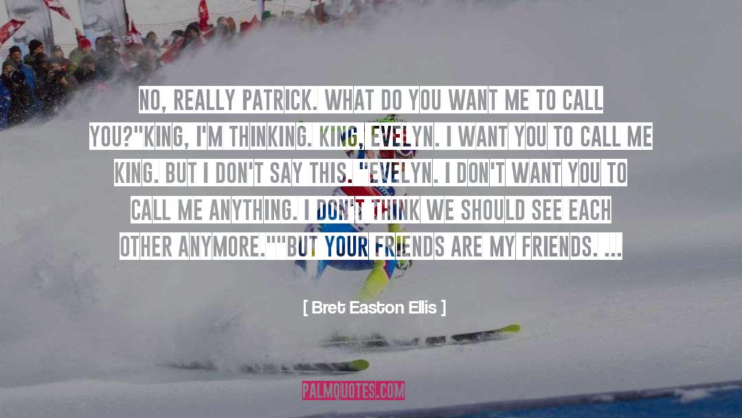 You Want Me quotes by Bret Easton Ellis