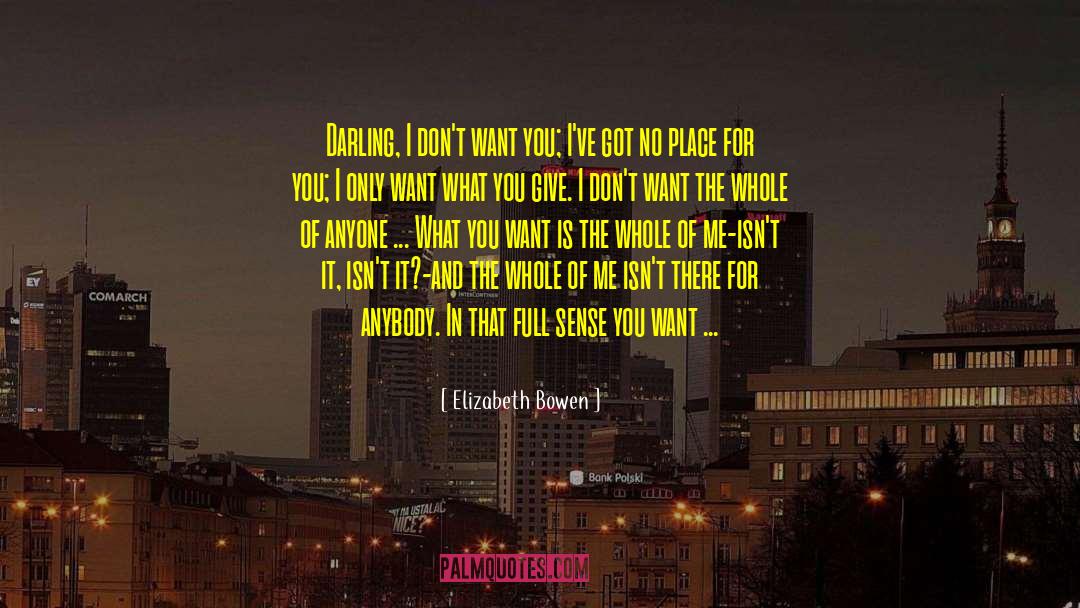 You Want Me quotes by Elizabeth Bowen