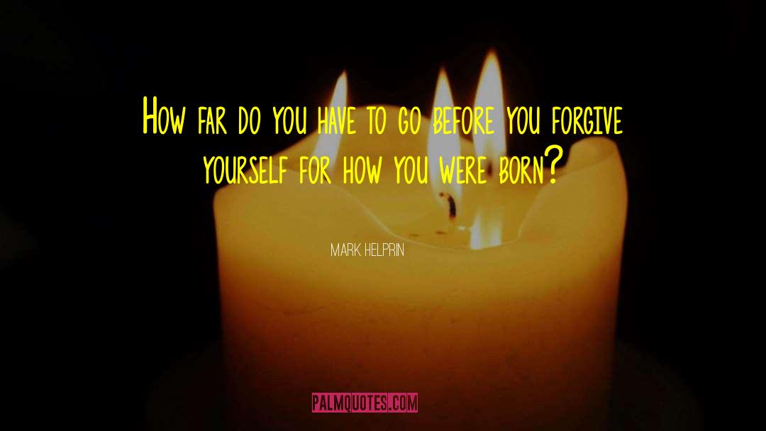 You Were Born Here quotes by Mark Helprin
