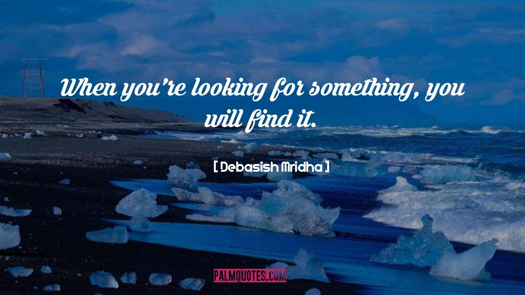 You Will Find It quotes by Debasish Mridha
