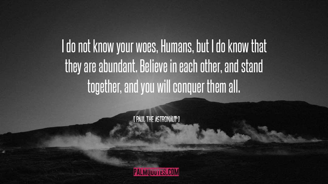 You Will Know quotes by Paul The Astronaut
