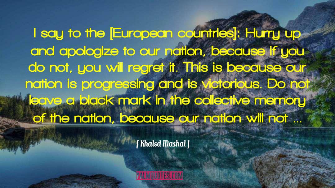 You Will Regret quotes by Khaled Mashal