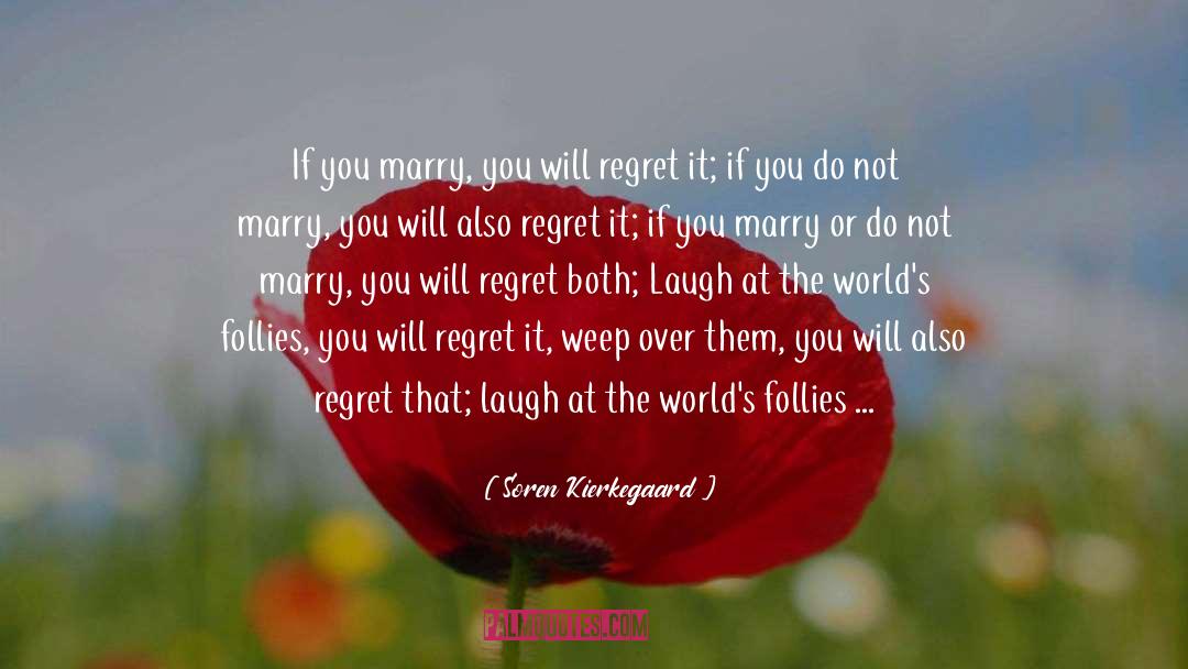 You Will Regret quotes by Soren Kierkegaard