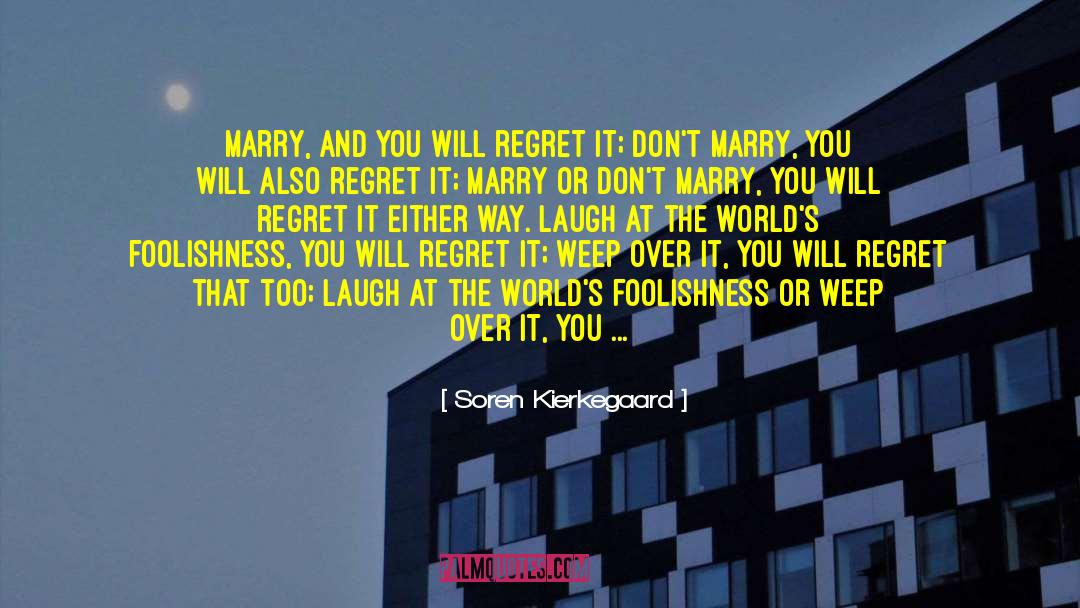 You Will Regret quotes by Soren Kierkegaard