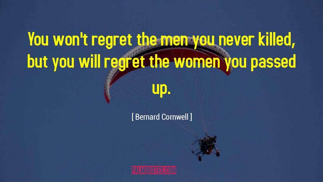 You Will Regret quotes by Bernard Cornwell