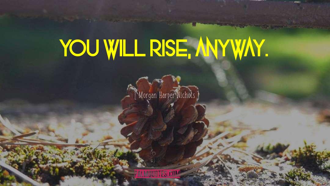 You Will Rise quotes by Morgan Harper Nichols