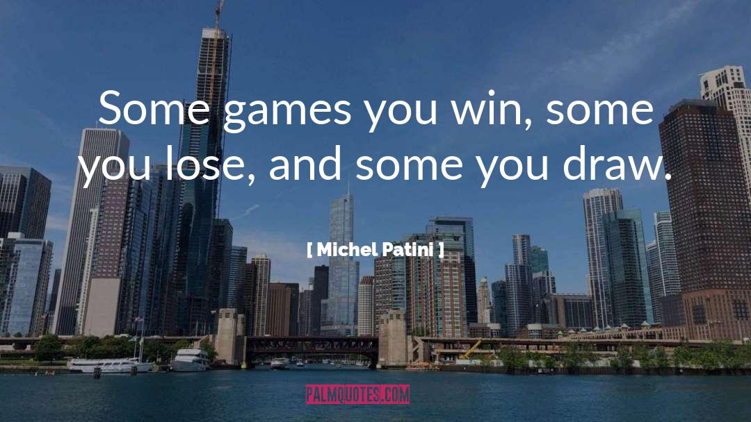 You Win Some You Lose Some quotes by Michel Patini