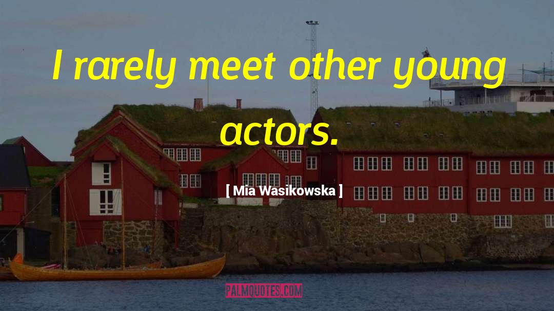 Young Actors quotes by Mia Wasikowska