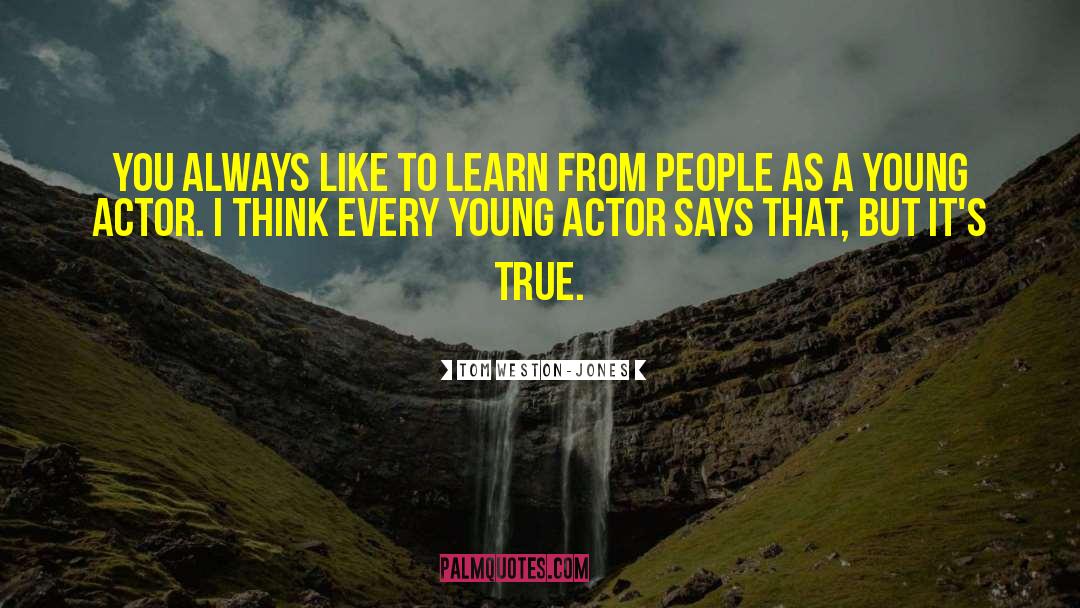 Young Actors quotes by Tom Weston-Jones
