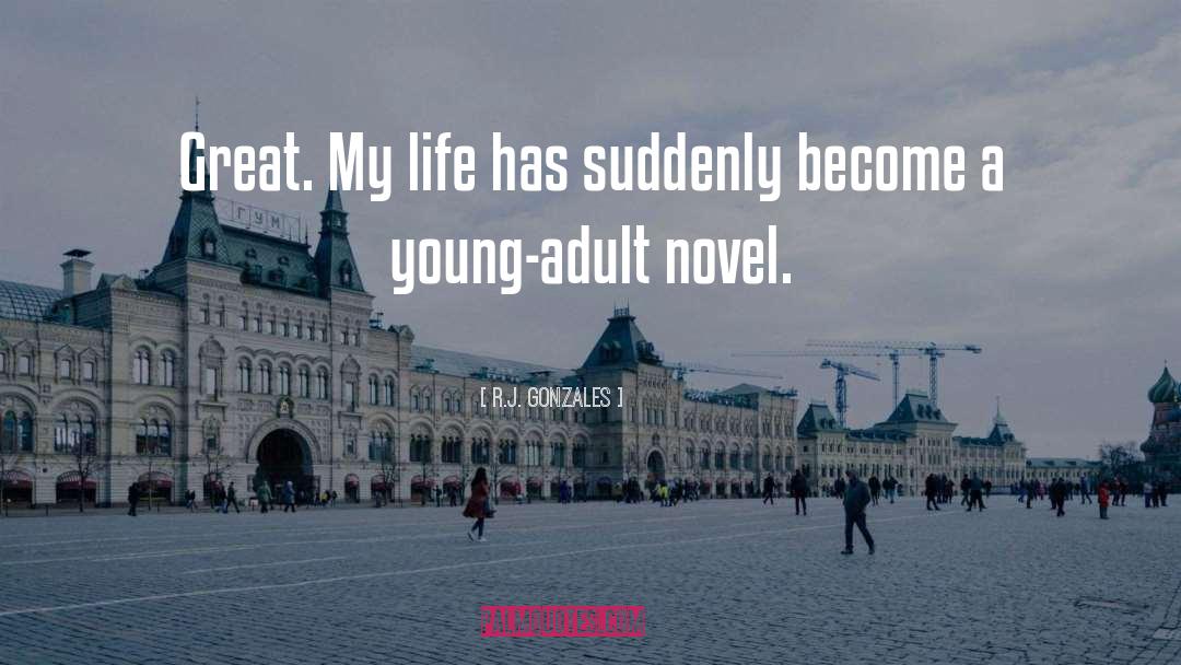 Young Adult Novel quotes by R.J. Gonzales