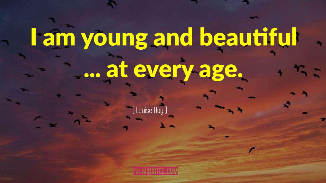 Young And Beautiful quotes by Louise Hay