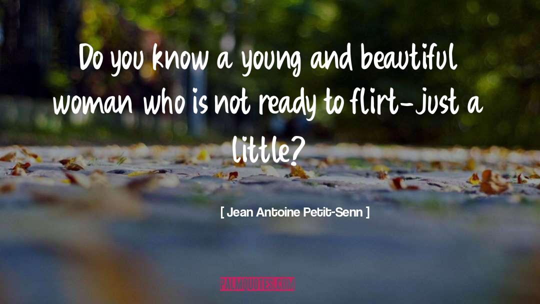 Young And Beautiful quotes by Jean Antoine Petit-Senn