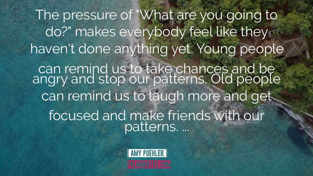 Young And Old quotes by Amy Poehler