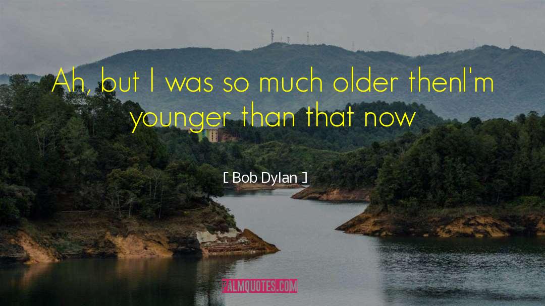 Young At Heart quotes by Bob Dylan