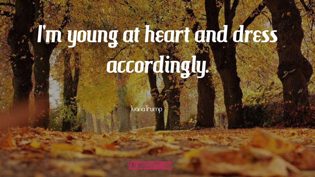 Young At Heart quotes by Ivana Trump