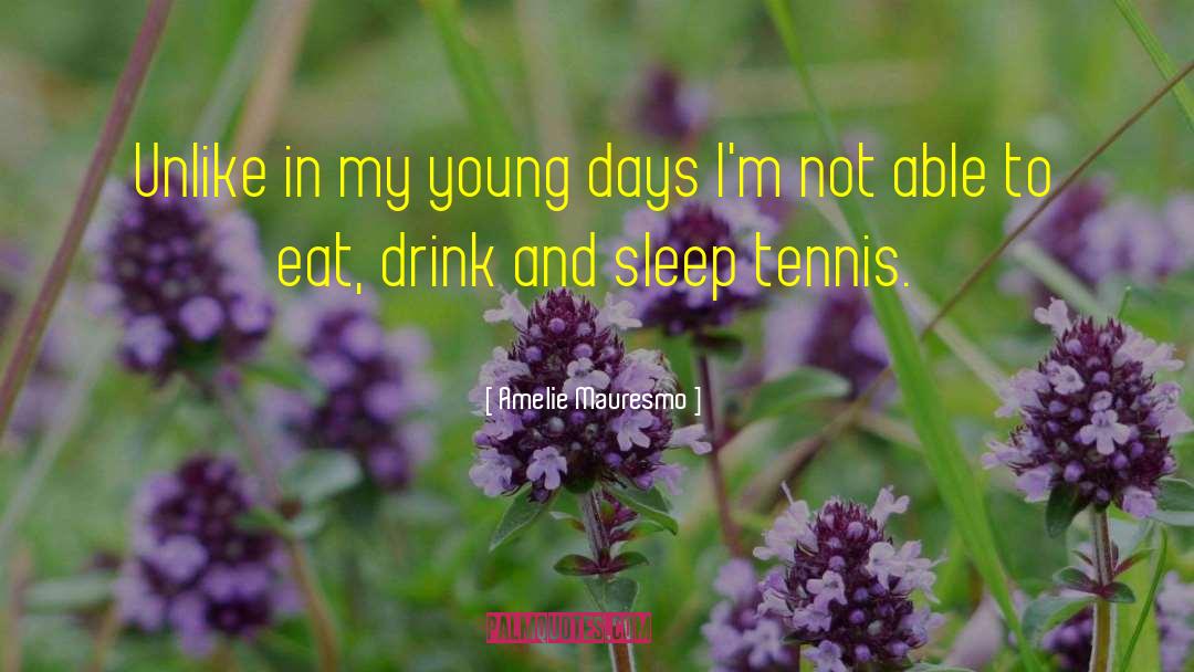 Young Days quotes by Amelie Mauresmo