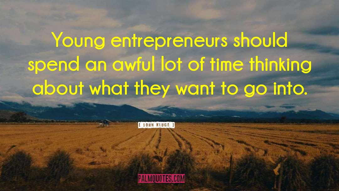 Young Entrepreneurs quotes by John Kluge