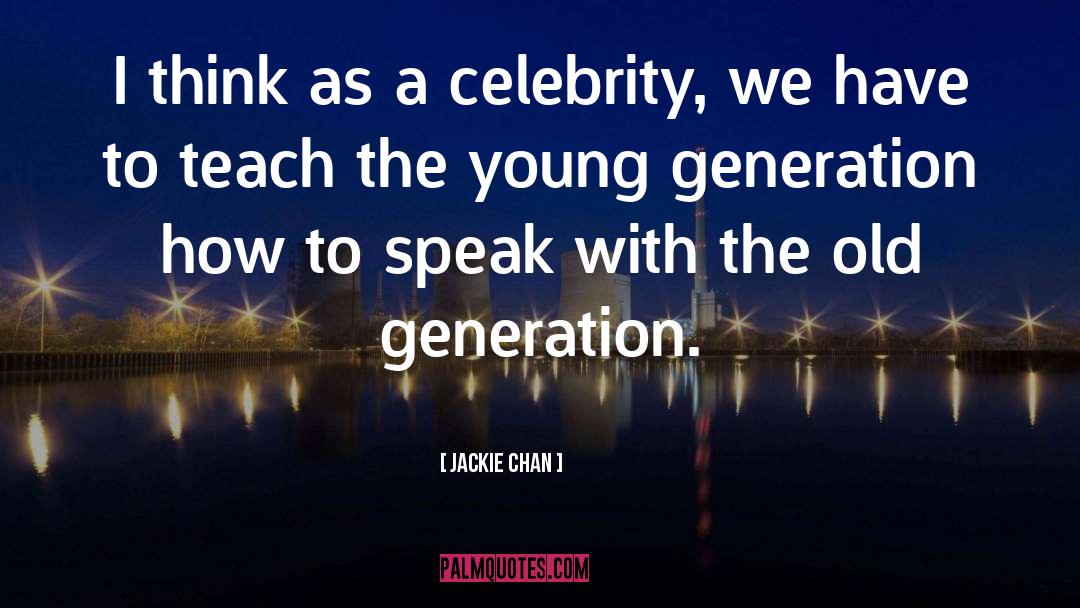 Young Generation quotes by Jackie Chan