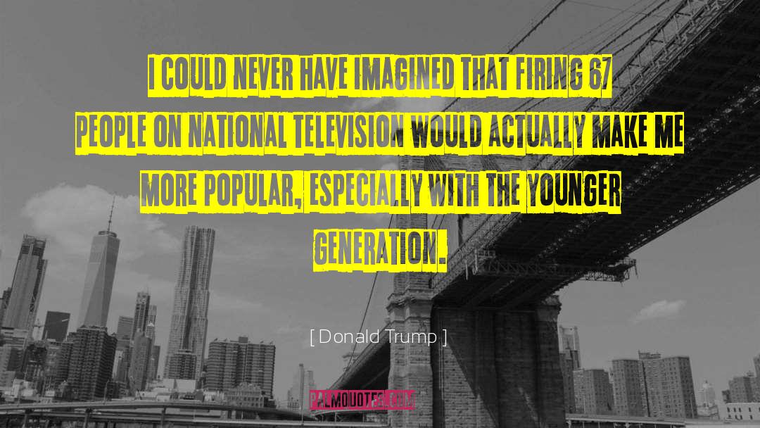 Young Generation quotes by Donald Trump
