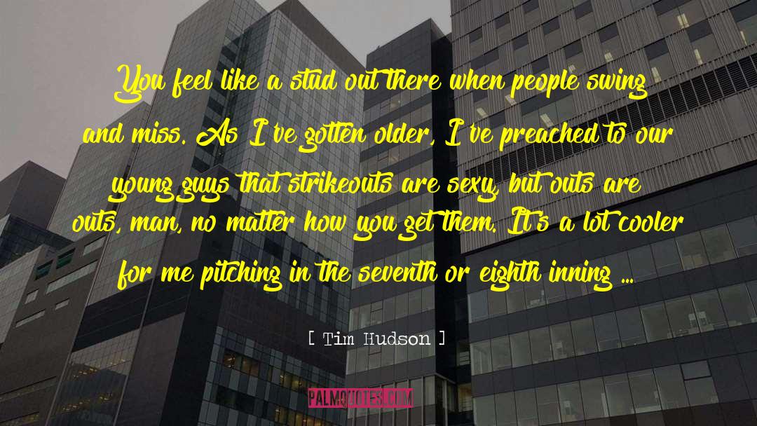 Young Guys quotes by Tim Hudson