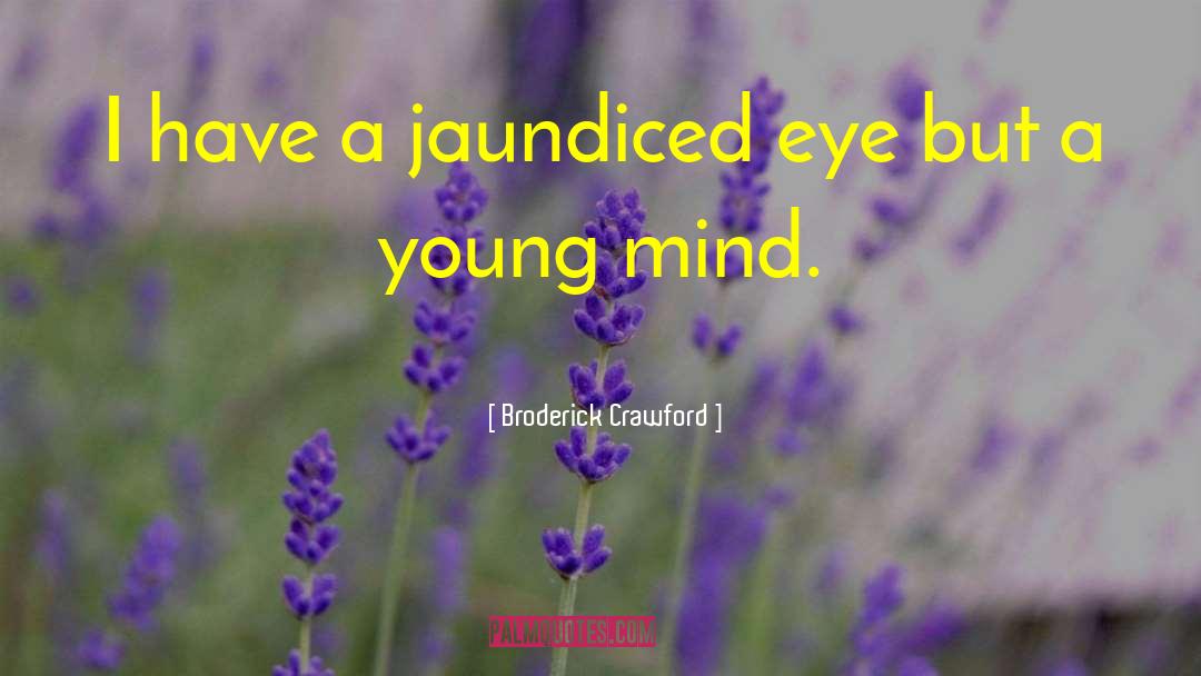 Young Mind quotes by Broderick Crawford