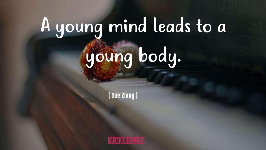 Young Mind Young Body quotes by Sue Ziang