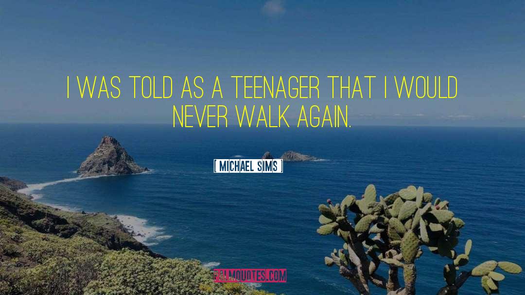 Young Never Walk quotes by Michael Sims