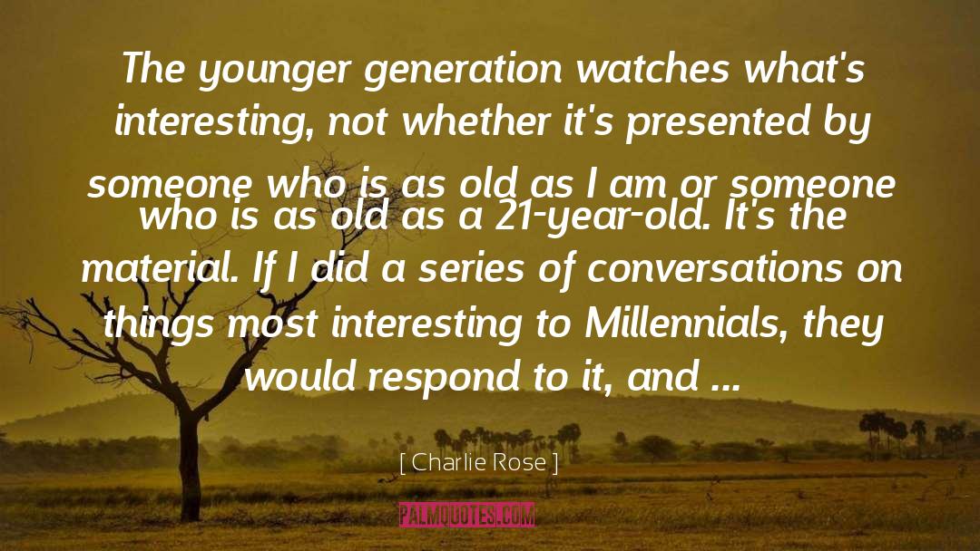 Younger Generation quotes by Charlie Rose