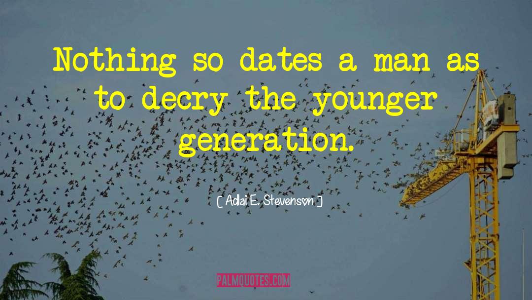 Younger Generation quotes by Adlai E. Stevenson