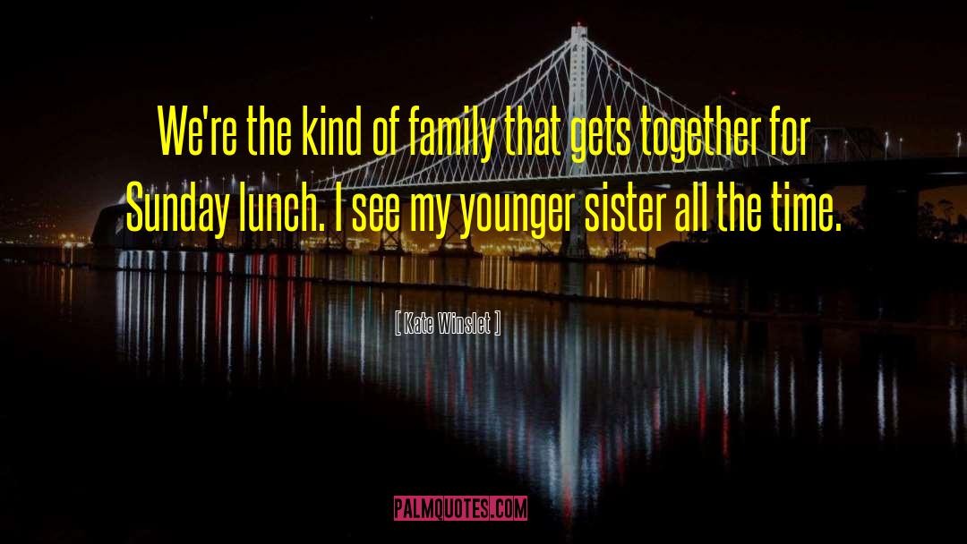 Younger Sister quotes by Kate Winslet