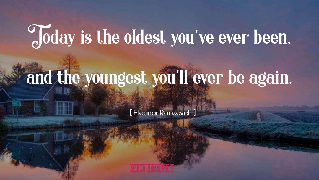 Youngest quotes by Eleanor Roosevelt