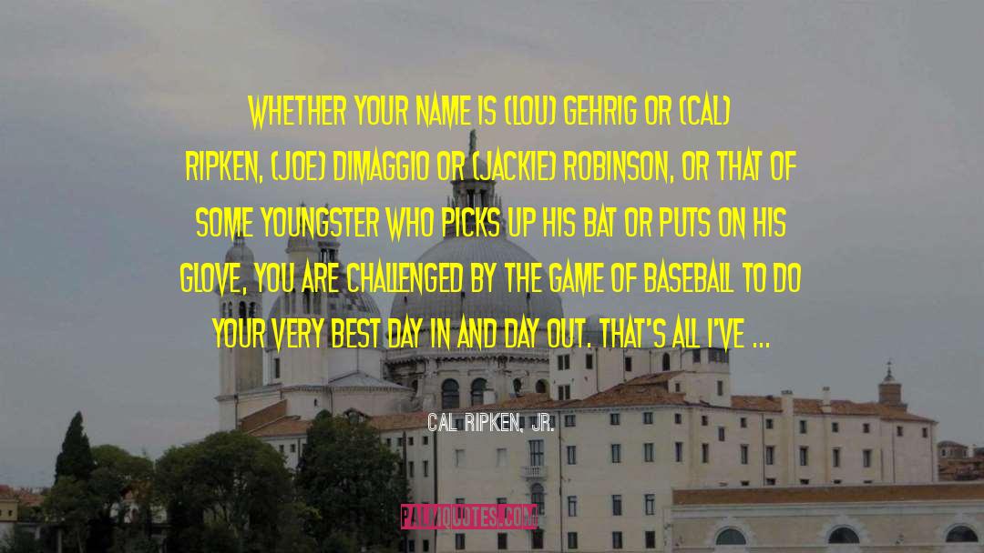 Youngster quotes by Cal Ripken, Jr.