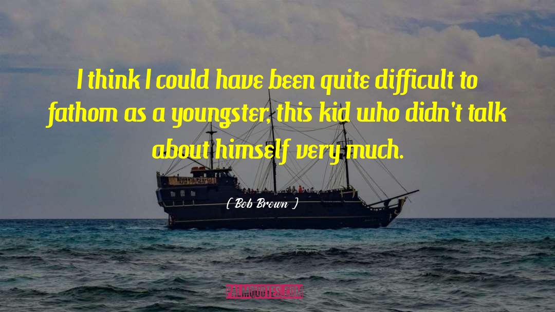 Youngster quotes by Bob Brown