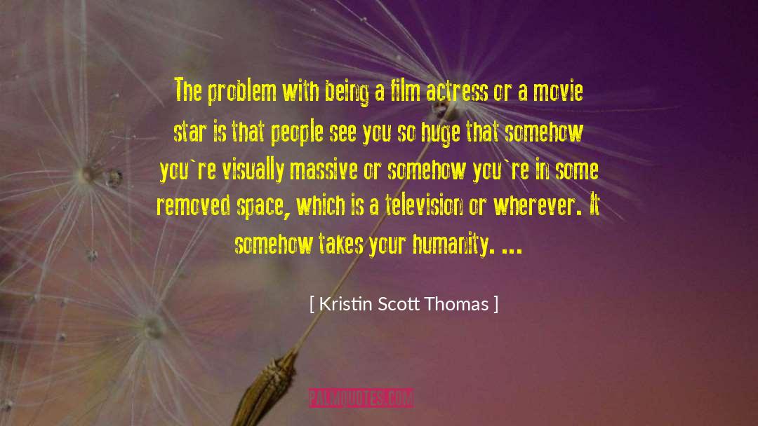 Your A Star quotes by Kristin Scott Thomas